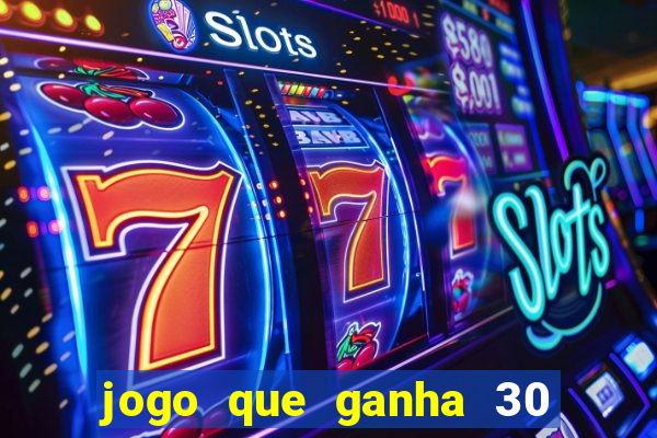 jogo que ganha 30 reais no cadastro